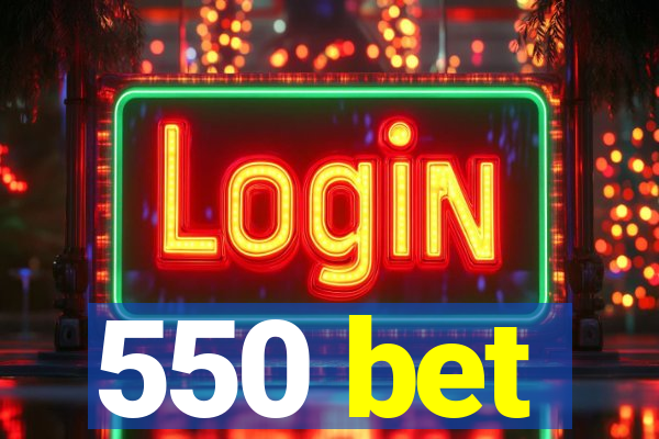 550 bet